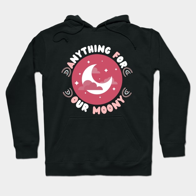 Anything For Our Moony Hoodie by hs Designs